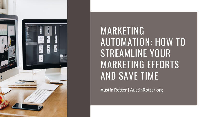 Marketing Automation: How to Streamline Your Marketing Efforts and Save Time