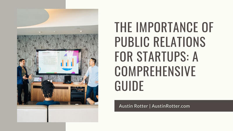 The Importance of Public Relations for Startups: A Comprehensive Guide